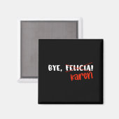 Grappige Karen Felicia Citaat Bye Meme Magneet (Voorkant / Achterkant)