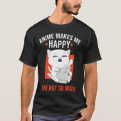 Grappige kat anime maakt me blij dat je niet veel  t-shirt (Voorkant)
