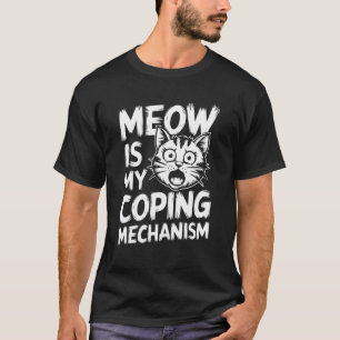 Grappige Kat Coping Mechanisme Meow Humor Angst On T-shirt