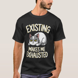 Grappige kat die bestaat maakt me uitgeput sarcast t-shirt