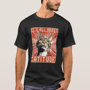 Grappige Kat Het Gaat Allemaal Over Katitude, Grap T-shirt
