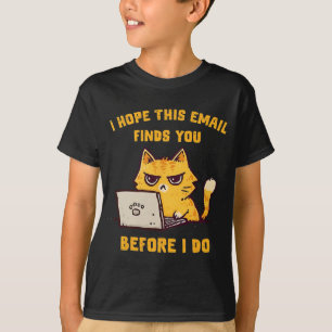 Grappige Kat Hopelijk Leest U Deze E-Mail Voordat T-shirt