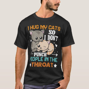 Grappige Kat Ik Omhels Mijn Kat Dus Sla Ik Geen T- T-shirt