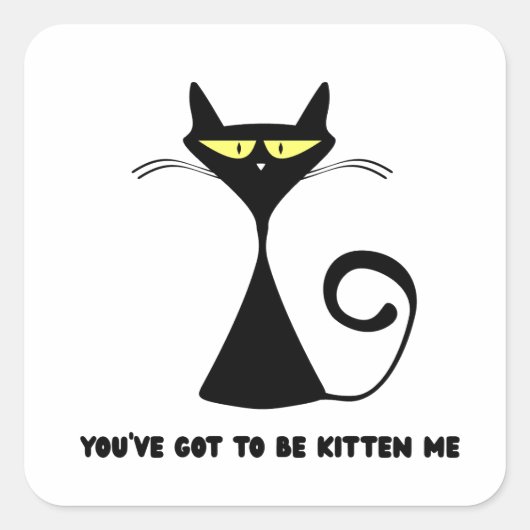 Grappige kat "Je moet me katten zijn" Vierkante Sticker (Voorkant)