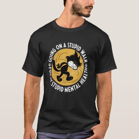 Grappige Kat Loopt Stomme Wandeling Mentale Gezond T-shirt (Voorkant)