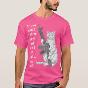 Grappige kat Pistool veiligheid Praat met uw kat o T-shirt