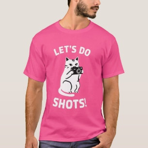 Grappige kattenfotograaf Let's Do Shots Photograph T-shirt