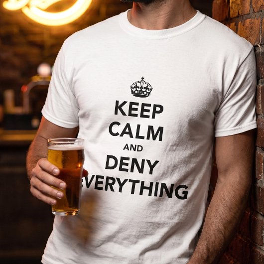 Grappige Keep Calm Ontken Alles Grap T-shirt