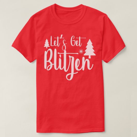 grappige kerstcadeautjes Laat je Blitzen pakken T-shirt (Design voorkant)