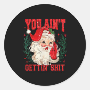 Grappige Kerstman Santa Je Krijgt Geen Volwassene Ronde Sticker