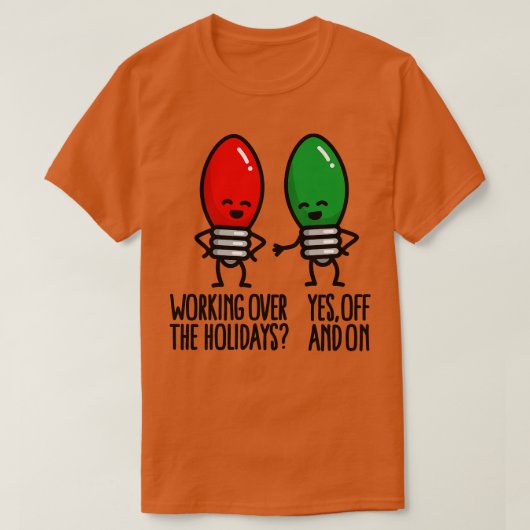 Grappige kerstverlichting pun Werken over feestdag T-shirt (Design voorkant)
