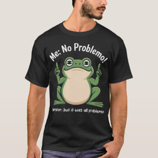 Grappige Kikker Mij Geen Probleem Verteller Maar H T-shirt