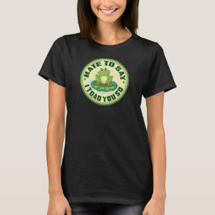 Grappige kikker “Toad You So” woordspeling T-shirt