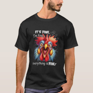 Grappige kip Het is prima Ik ben goed Alles is goe T-shirt