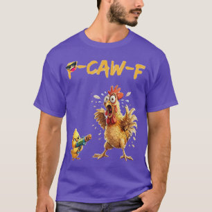 Grappige Kip Humor Quote Haan Meme Caw F voor M T-shirt