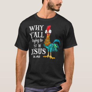 Grappige kip waarom proberen om de Jezus in mij te T-shirt