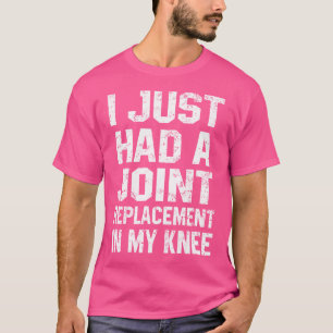 Grappige kniegewrichtsvervanging Ik heb net een ge T-shirt