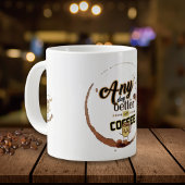 Grappige koffie citaat elke dag is beter met koffi grote koffiekop