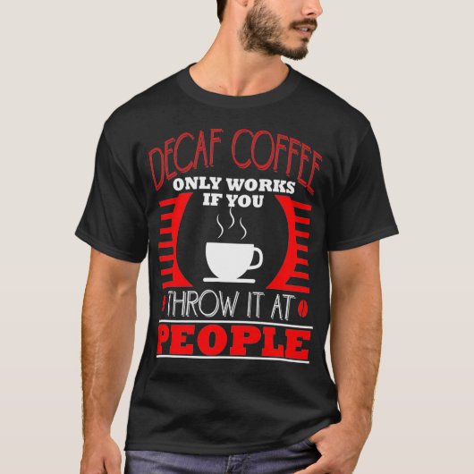 Grappige koffie liefhebber drinker decaf sarcastis t-shirt (Voorkant)