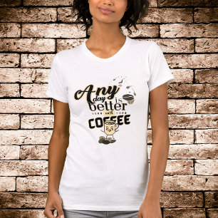 Grappige koffie liefhebber elke dag is beter met k t-shirt
