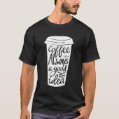 Grappige koffie met een goed idee! t-shirt (Voorkant)