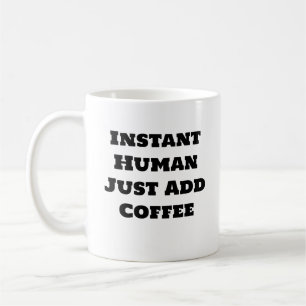 Grappige koffie Mok - Instant Human Voeg gewoon ko