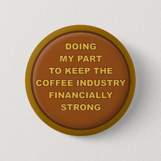 Grappige Koffie Ondersteuner Knop Badge Ronde Button 5,7 Cm (Voorkant)
