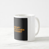 Grappige koffiebeker - Decaf Wat Is Het Nut Ook Al Koffiemok (Voorkant rechts)
