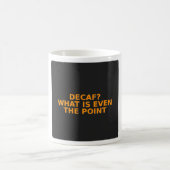 Grappige koffiebeker - Decaf Wat Is Het Nut Ook Al Koffiemok (Center)