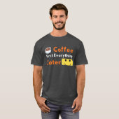 Grappige Koffieliefhebber Koffie Eerst Alles Later T-shirt (Voorkant volledig)