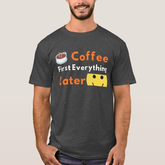 Grappige Koffieliefhebber Koffie Eerst Alles Later T-shirt (Voorkant)