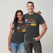 Grappige Koffieliefhebber Koffie Eerst Alles Later T-shirt (Unisex)
