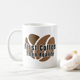 Grappige koffiemok Eerst koffie, dan de realiteit