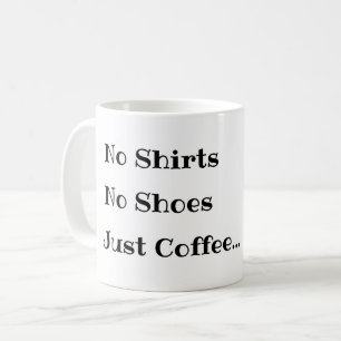 Grappige koffiemok, Geen shirts Geen schoenen Alle Koffiemok