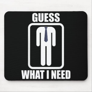 Grappige koploze man raad eens wat ik nodig heb ho muismat