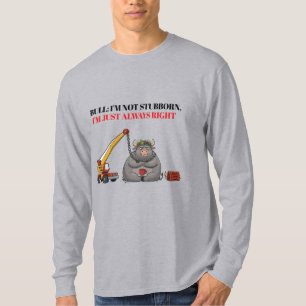 Grappige Koppige Stier Citaat - Ik Heb Altijd Geli T-shirt