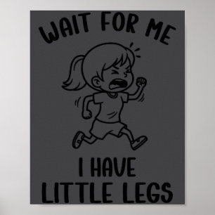 Grappige Korte Benen Meme Wacht Even Poster