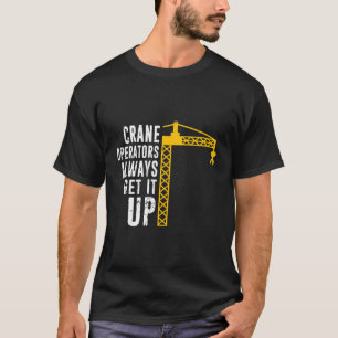 Grappige kraanmachinist - Construction Operator To T-shirt