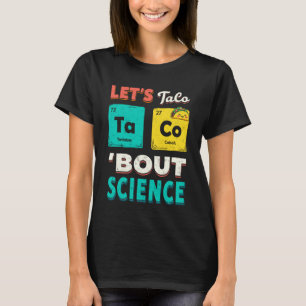 Grappige Laten we taco's eten over wetenschap sche T-shirt