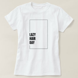 Grappige "Lazy Hair Day" haarstemming grafische T- T-shirt