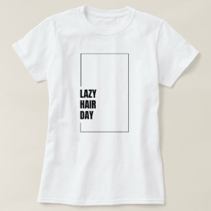 Grappige "Lazy Hair Day" haarstemming grafische T- T-shirt