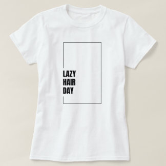 Grappige "Lazy Hair Day" haarstemming grafische T- T-shirt