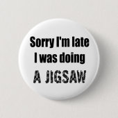 Grappige legpuzzel liefhebber, sorry dat ik te laa ronde button 5,7 cm (Voorkant)