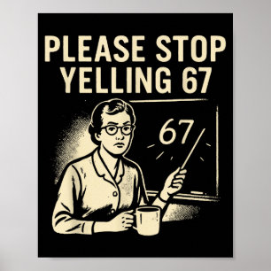 Grappige leraar 67 meme – stop met schreeuwen 67 poster
