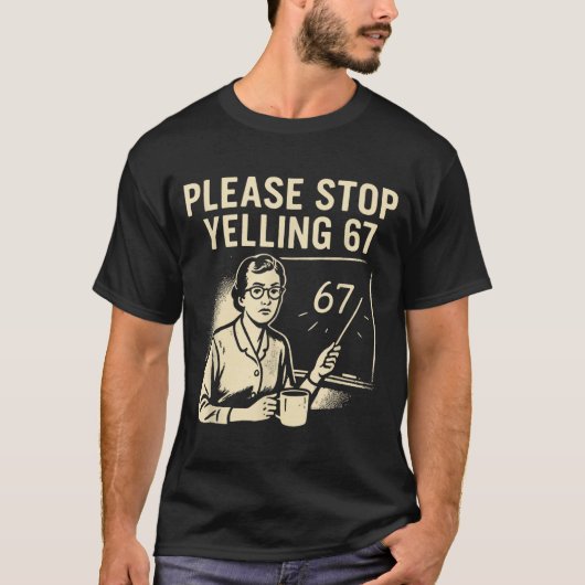 Grappige leraar 67 meme – stop met schreeuwen 67 t-shirt (Voorkant)