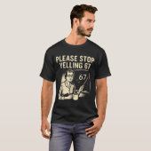 Grappige leraar 67 meme – stop met schreeuwen 67 t-shirt (Voorkant volledig)