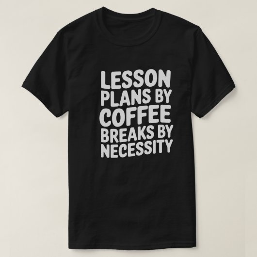 Grappige leraar koffie quote t-shirt (Design voorkant)