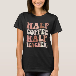 grappige leraren spreuk,half koffie half leraar t-shirt