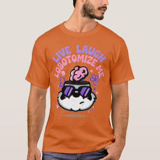 Grappige Live Lach Lobotomiseer Me Meme Lobotomie  T-shirt