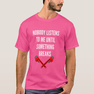 Grappige Loodgieter Quote Niemand Luistert Naar Lo T-shirt